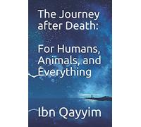 The Journey after Death: For Humans, Animals, and Everything