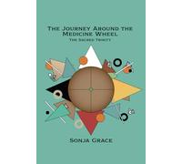 The Journey Around the Medicine Wheel: The Sacred Trinity