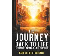 The Journey Back to Life: How I Took It One Day at a Time to Recover