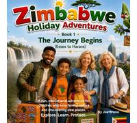 THE JOURNEY BEGINS-ESSEX TO HARARE: Explore. Learn. Protect. (Zimbabwe Holiday Adventures series)