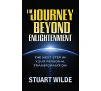 The Journey Beyond Enlightenment: The Next Step in Your Personal Transformation