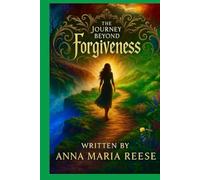 The Journey Beyond Forgiveness: Hope Regained. Life Sustained. Holy Spirit Inspired