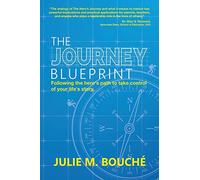 The Journey Blueprint: Following the Hero's Path to Take Control of Your Life's Story