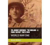 THE JOURNEY CONTINUES: “THE SINCLAIRS - A FAMILY HISTORY” PART II 2026: WORLD WAR ONE