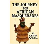 THE JOURNEY FOR AFRICAN MASQUERADES