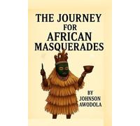 THE JOURNEY FOR AFRICAN MASQUERADES