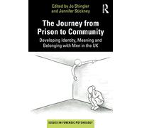 The Journey from Prison to Community: Developing Identity, Meaning and Belonging with Men in the UK (Issues in Forensic Psychology)
