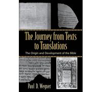 The Journey from Texts to Translations - The Origin and Development of the Bible