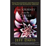 The Journey from the Center to the Page: Yoga Philosophies & Practices as Muse for Authentic Writing
