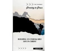 The Journey: Growing in Grace: Building an Unshakable Life in Christ: 2