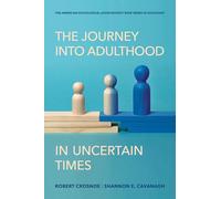 The Journey into Adulthood in Uncertain Times (American Sociological Association's Rose Series)