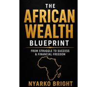 THE JOURNEY INTO FINANCIAL FREEDOM: THE AFRICAN BLUEPRINT