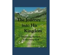 The Journey into His Kingdom: Destroying Barriers to Knowing God