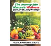 The Journey into Nature's Wellness: The Art of Living Healthy