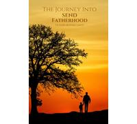 The Journey into S.E.N.D Fatherhood: Fathers Beyond Limits