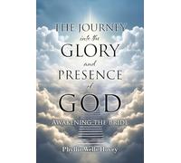 THE JOURNEY into the GLORY and PRESENCE of GOD: Awakening the Bride