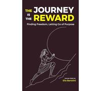 The Journey is The Reward: Finding freedom letting go of purpose