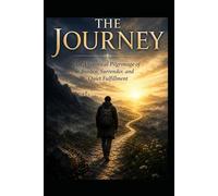 THE JOURNEY: n Allegorical Pilgrimage of Burden, Surrender, and Quiet Fulfillment