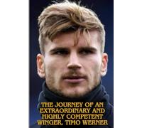 The Journey of an Extraordinary and Highly Competent Winger, Timo Werner
