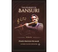 The Journey of Bansuri: Wrtten by P M K Naveen Kumar (Bansuri and Beyond)