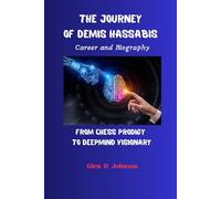 The Journey of Demis Hassa rom Chess Prodigy to Deepmind Visionary