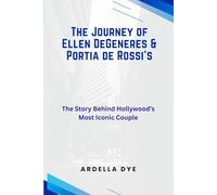 The Journey of Ellen DeGeneres & Portia de Rossi’s: The Story Behind Hollywood’s Most Iconic Couple