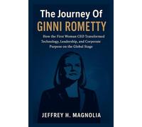 The Journey Of Ginni Rometty: How the First Woman CEO Transformed Technology, Leadership, and Corporate Purpose on the Global Stage