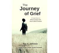 The Journey of Grief: A Simple Book on What to Expect and How to Move Forward
