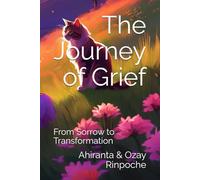 The Journey of Grief: From Sorrow to Transformation (Self-Help Books)