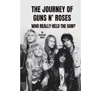 THE JOURNEY OF GUNS N’ ROSES: WHO REALLY HELD THE GUN?