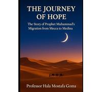 The Journey of Hope: The Story of Prophet Muhammad’s Migration from Mecca to Medina