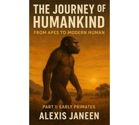 The journey of Humankind: From Apes to Modern Human: 1 (The Human Evolution)