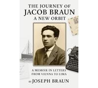 The Journey of Jacob Braun: A New Orbit (From Schnitzel to Ceviche: The Saga of the Braun Family)