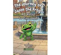 The Journey of Jason the Frog(TM) AI Robot to Cincinnati