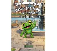 The Journey of Jason the Frog(TM) AI Robot to Cincinnati