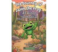 The Journey of Jason the Frog(TM) AI Robot to Phoenix