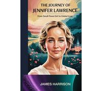 The Journey of Jennifer Lawrence: From Small-Town Girl to Global Icon