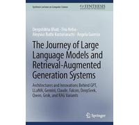 The Journey of Large Language Models and Retrieval-Augmented Generation Systems: Architectures and Innovations Behind GPT, LLaMA, Gemini, Claude, ... (Synthesis Lectures on Computer Science)