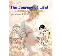 The Journey of Life: A Drawing & Coloring Book for Moms & Kids: Draw, Color, Create: Motherhood & Childhood