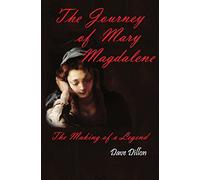 The Journey Of Mary Magdalene: The Making Of A Legend