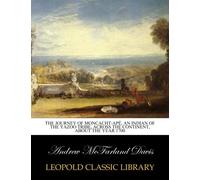 The journey of Moncacht-Apé, an Indian of the Yazoo tribe, across the continent, about the year 1700