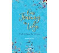 The Journey of Our Life: The Truth About Our Existence