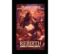 The Journey of Rebirth; Rising through Healing, Hope and Spiritual Transformation:: Poems, Prose, Affirmation and Reflections.