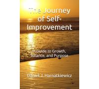 The Journey of Self-Improvement: A Guide to Growth, Balance, and Purpose