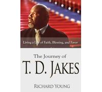The Journey of T.D. Jakes: Living a Life of Faith, Blessing, and Favor