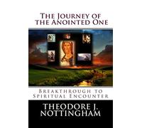 The Journey of the Anointed One: Breakthrough to Spiritual Encounter (The Inner Meaning of the Teachings of Jesus)