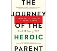The Journey Of The Heroic Parent: Your Child's Struggle & The Road Home