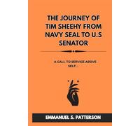 THE JOURNEY Of TIM SHEEHY FROM NAVY SEAL TO U.S SENATOR: A CALL TO SERVICE ABOVE SELF…