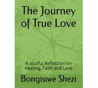 The Journey of True Love: A soulful Reflection on Healing, Faith and Love