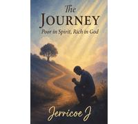 The Journey: Poor in Spirit, Rich in God